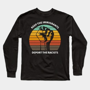 Keep The Immigrants. Deport The Racists retro 90s Long Sleeve T-Shirt